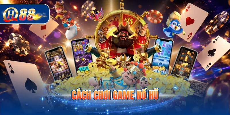 Cách chơi game nổ hũ