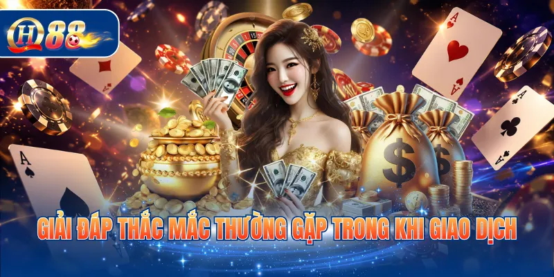 Giải đáp thắc mắc thường gặp trong khi giao dịch