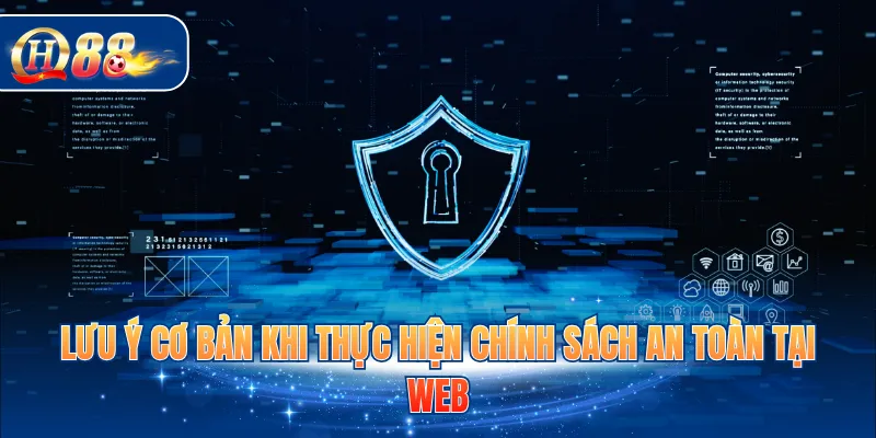 Lưu ý cơ bản khi thực hiện chính sách an toàn tại web