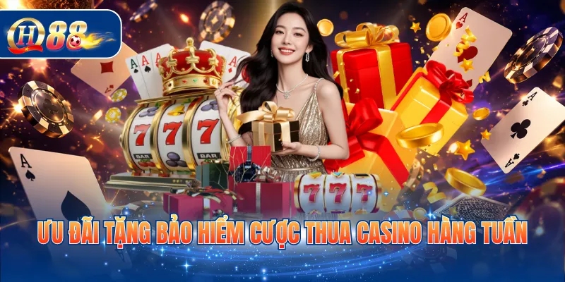 Ưu đãi tặng bảo hiểm cược thua casino hàng tuần
